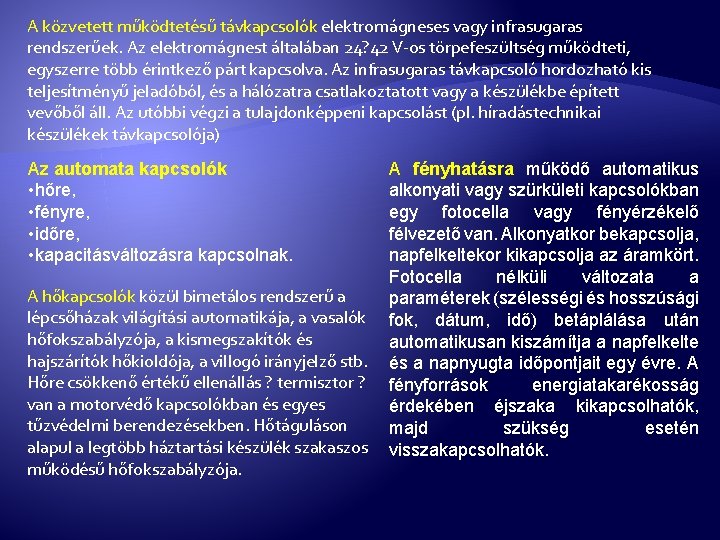 A közvetett működtetésű távkapcsolók elektromágneses vagy infrasugaras rendszerűek. Az elektromágnest általában 24? 42 V-os