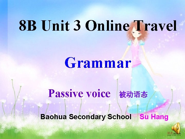8 B Unit 3 Online Travel Grammar Passive voice 被动语态 Baohua Secondary School Su