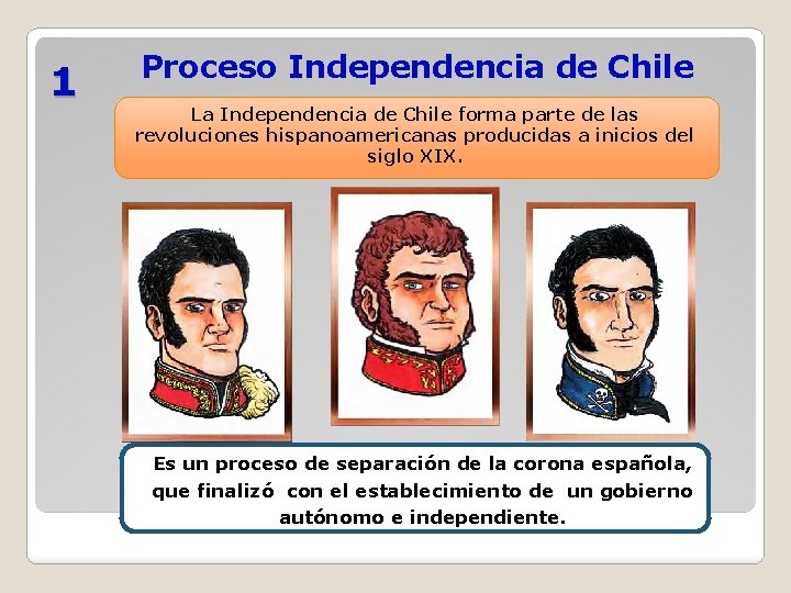 1 Proceso Independencia de Chile La Independencia de Chile forma parte de las revoluciones