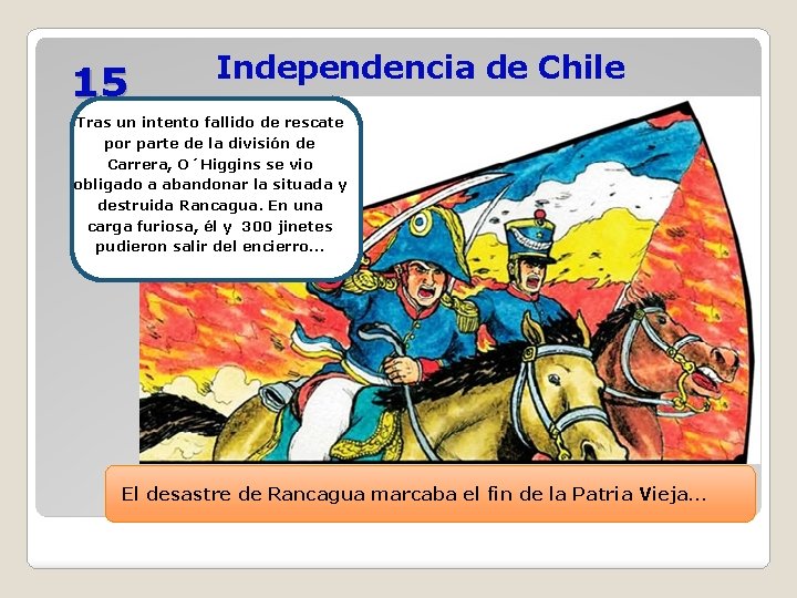 15 Independencia de Chile Tras un intento fallido de rescate por parte de la