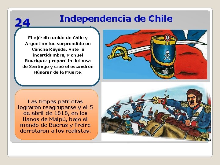 24 Independencia de Chile El ejército unido de Chile y Argentina fue sorprendido en