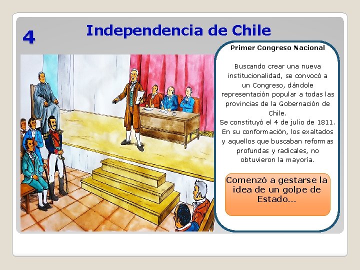 4 Independencia de Chile Primer Congreso Nacional Buscando crear una nueva institucionalidad, se convocó