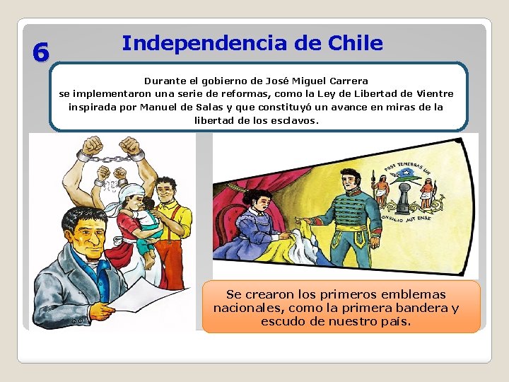 6 Independencia de Chile Durante el gobierno de José Miguel Carrera se implementaron una