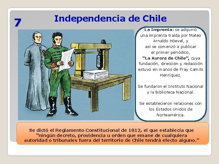 7 Independencia de Chile La Imprenta: se adquirió una imprenta traída por Mateo Arnaldo