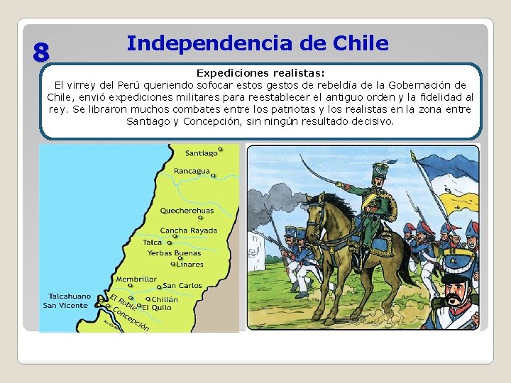 8 Independencia de Chile Expediciones realistas: El virrey del Perú queriendo sofocar estos gestos