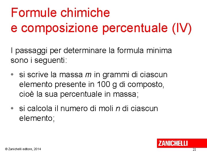 Formule chimiche e composizione percentuale (IV) I passaggi per determinare la formula minima sono