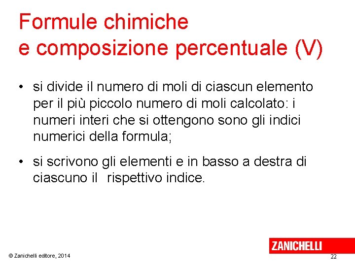 Formule chimiche e composizione percentuale (V) • si divide il numero di moli di