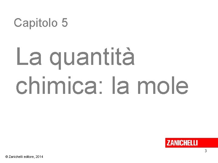 Capitolo 5 La quantità chimica: la mole 3 © Zanichelli editore, 2014 