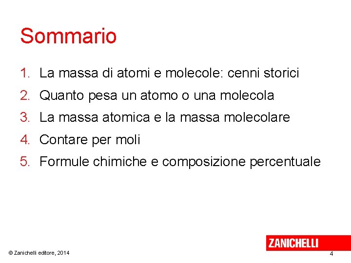 Sommario 1. La massa di atomi e molecole: cenni storici 2. Quanto pesa un