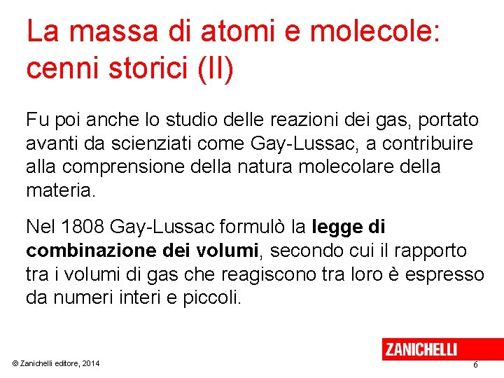 La massa di atomi e molecole: cenni storici (II) Fu poi anche lo studio