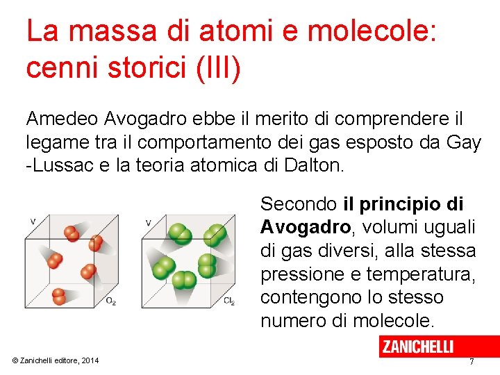 La massa di atomi e molecole: cenni storici (III) Amedeo Avogadro ebbe il merito