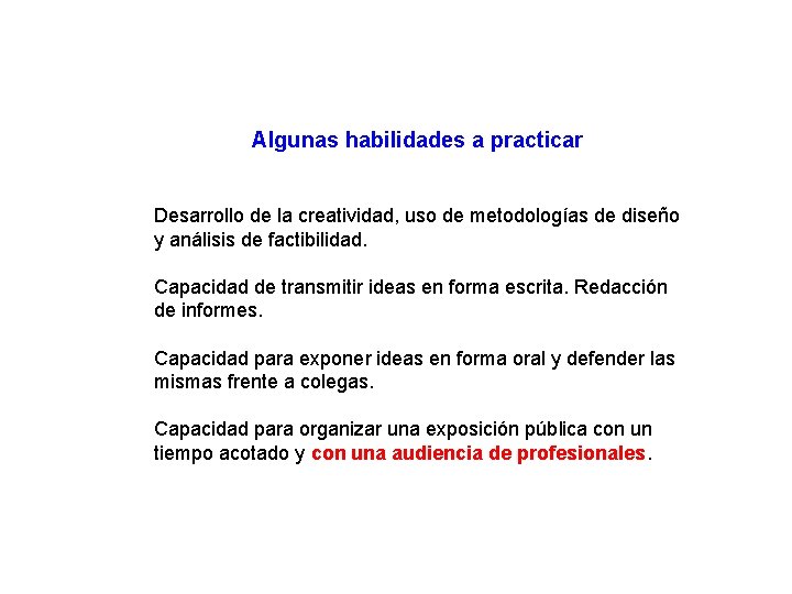 Algunas habilidades a practicar Desarrollo de la creatividad, uso de metodologías de diseño y