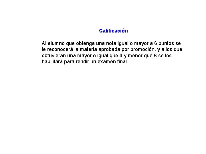 Calificación Al alumno que obtenga una nota igual o mayor a 6 puntos se