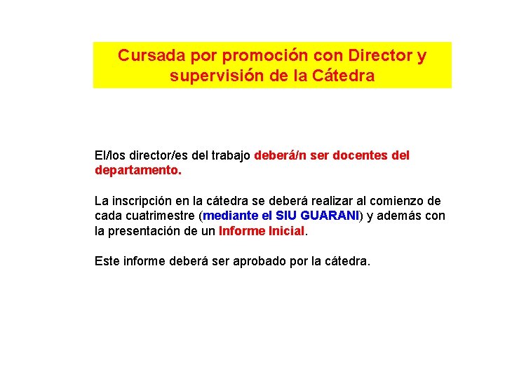 Cursada por promoción con Director y supervisión de la Cátedra El/los director/es del trabajo