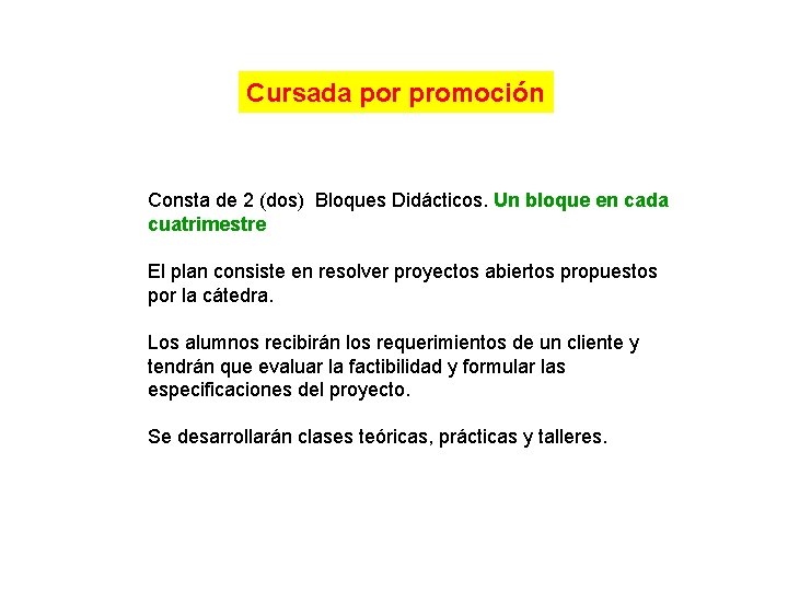 Cursada por promoción Consta de 2 (dos) Bloques Didácticos. Un bloque en cada cuatrimestre