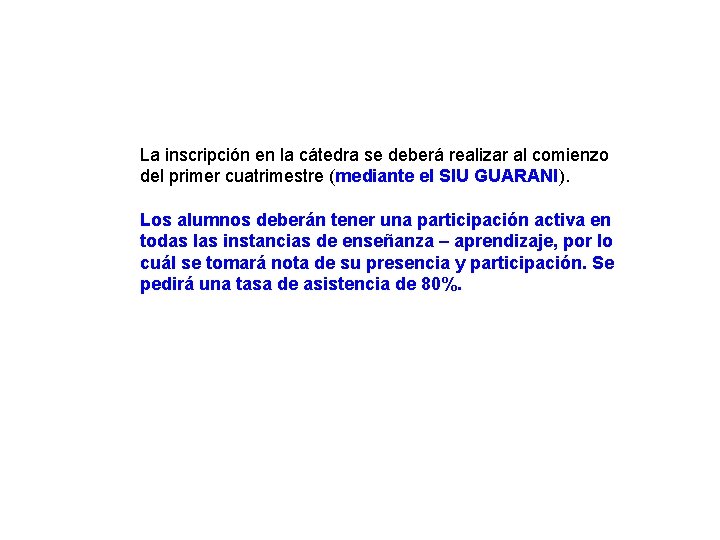 La inscripción en la cátedra se deberá realizar al comienzo del primer cuatrimestre (mediante