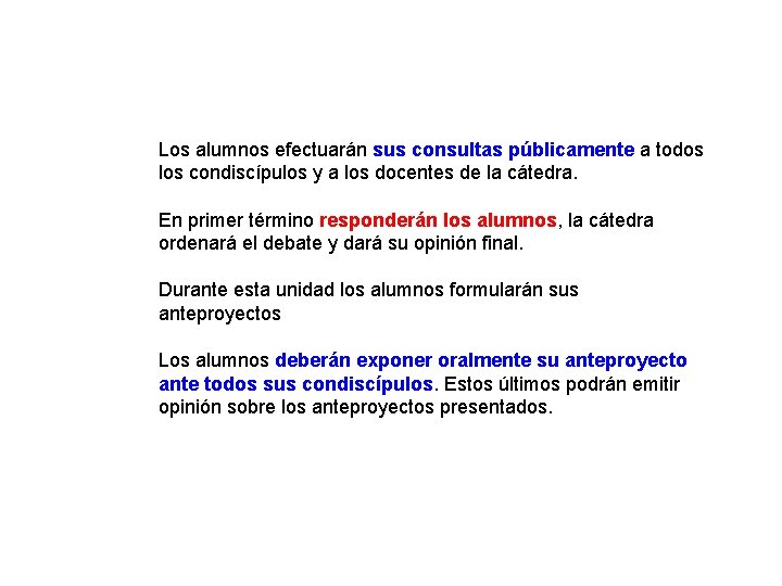 Los alumnos efectuarán sus consultas públicamente a todos los condiscípulos y a los docentes