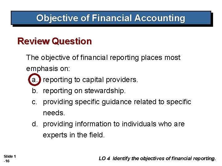 Objective of Financial Accounting Review Question The objective of financial reporting places most emphasis Objective of Financial Accounting Review Question The objective of financial reporting places most emphasis