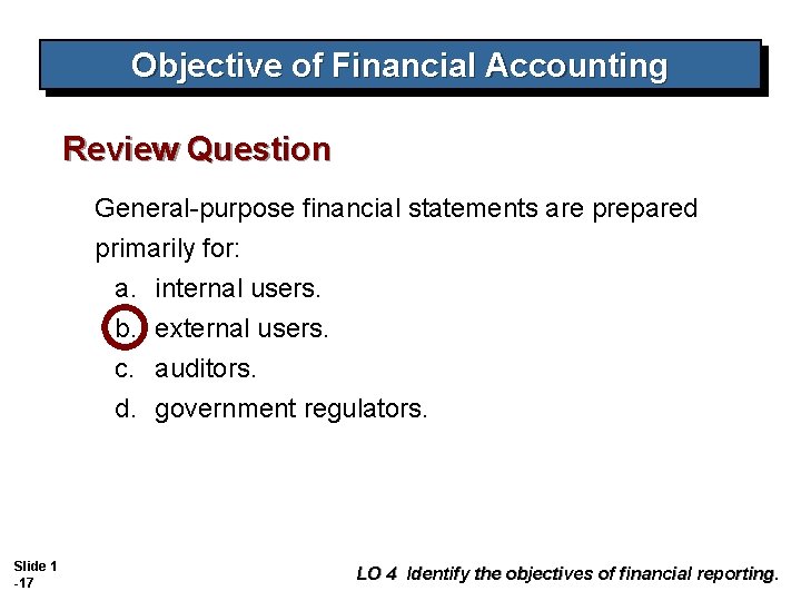 Objective of Financial Accounting Review Question General-purpose financial statements are prepared primarily for: a. Objective of Financial Accounting Review Question General-purpose financial statements are prepared primarily for: a.