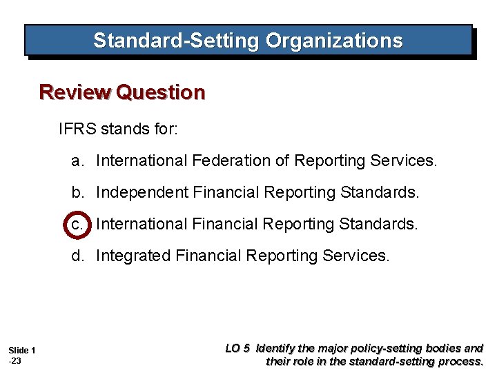 Standard-Setting Organizations Review Question IFRS stands for: a. International Federation of Reporting Services. b. Standard-Setting Organizations Review Question IFRS stands for: a. International Federation of Reporting Services. b.
