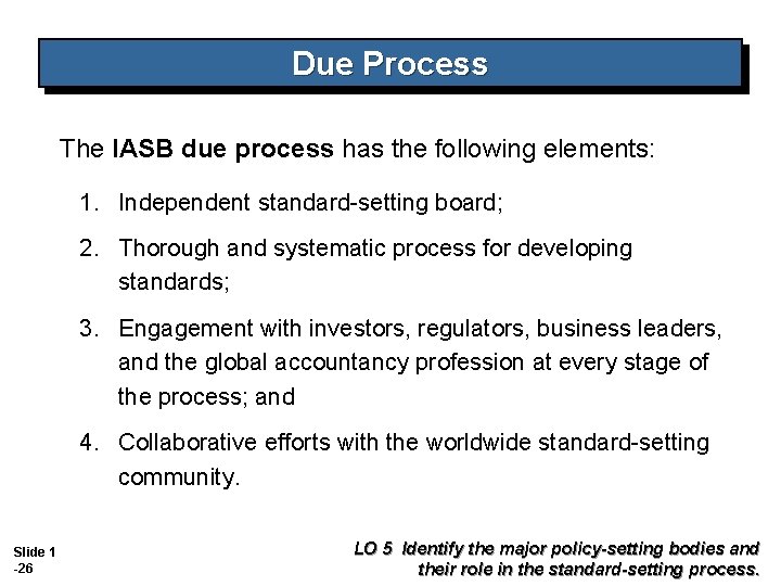 Due Process The IASB due process has the following elements: 1. Independent standard-setting board; Due Process The IASB due process has the following elements: 1. Independent standard-setting board;