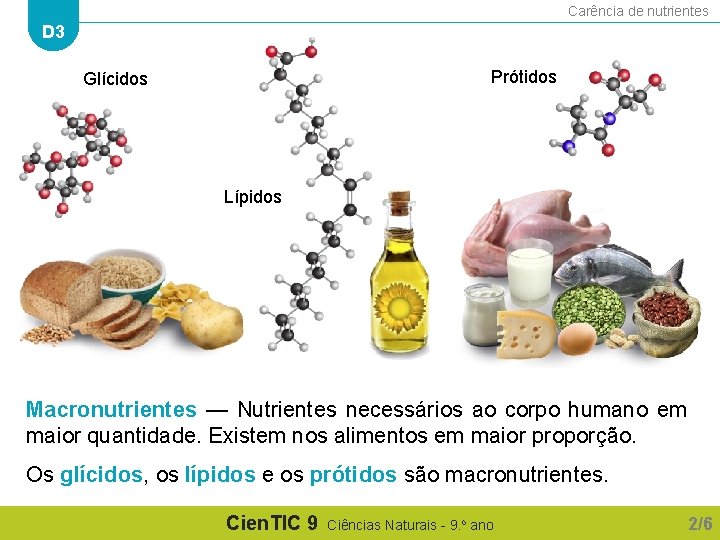 Carência de nutrientes D 3 Prótidos Glícidos Lípidos Macronutrientes — Nutrientes necessários ao corpo