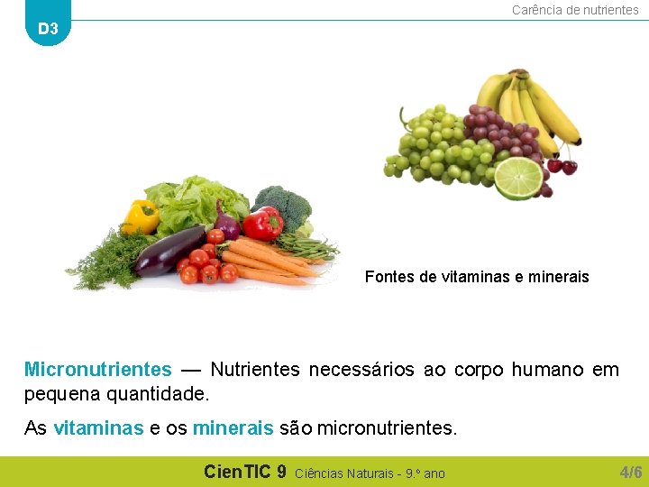 Carência de nutrientes D 3 Fontes de vitaminas e minerais Micronutrientes — Nutrientes necessários