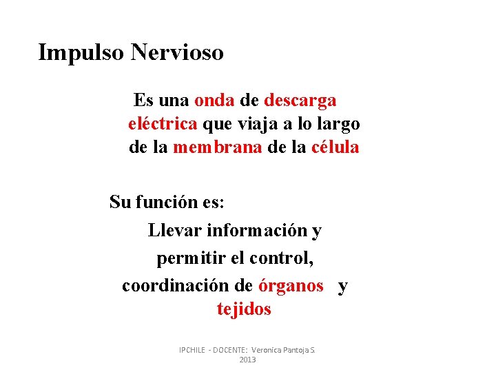 Impulso Nervioso Es una onda de descarga eléctrica que viaja a lo largo de