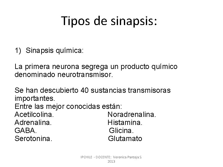 Tipos de sinapsis: 1) Sinapsis química: La primera neurona segrega un producto químico denominado