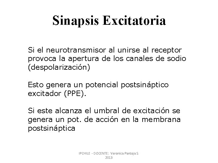 Sinapsis Excitatoria Si el neurotransmisor al unirse al receptor provoca la apertura de los