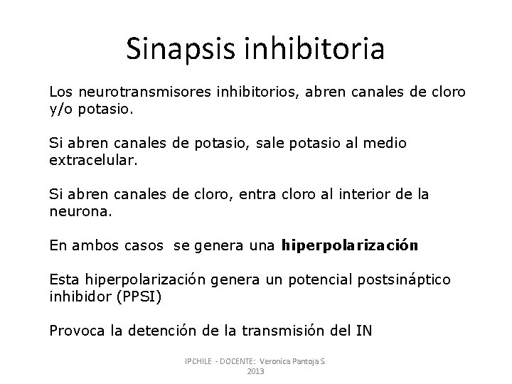 Sinapsis inhibitoria Los neurotransmisores inhibitorios, abren canales de cloro y/o potasio. Si abren canales