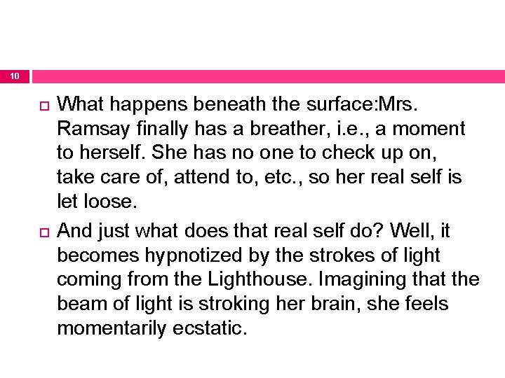 10 What happens beneath the surface: Mrs. Ramsay finally has a breather, i. e.