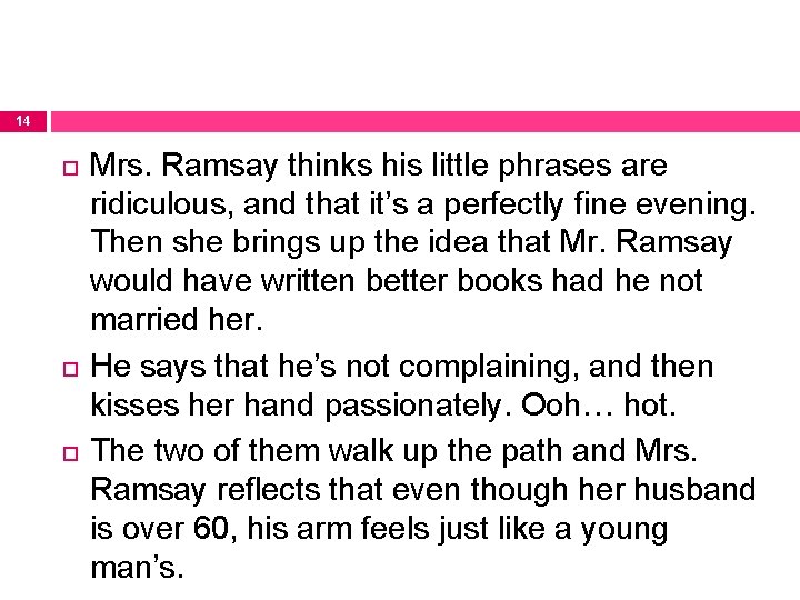 14 Mrs. Ramsay thinks his little phrases are ridiculous, and that it’s a perfectly