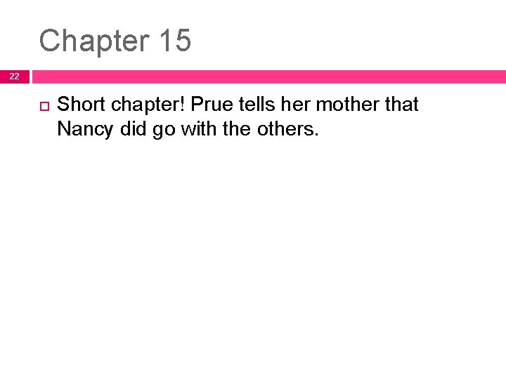 Chapter 15 22 Short chapter! Prue tells her mother that Nancy did go with