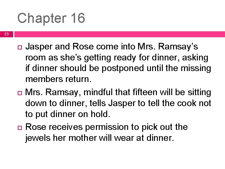 Chapter 16 23 Jasper and Rose come into Mrs. Ramsay’s room as she’s getting