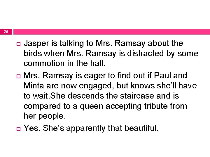 26 Jasper is talking to Mrs. Ramsay about the birds when Mrs. Ramsay is