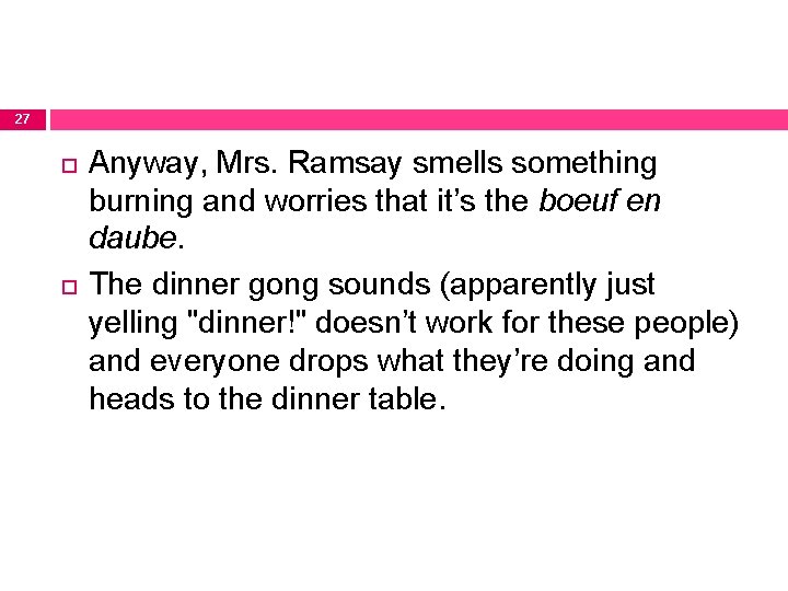 27 Anyway, Mrs. Ramsay smells something burning and worries that it’s the boeuf en
