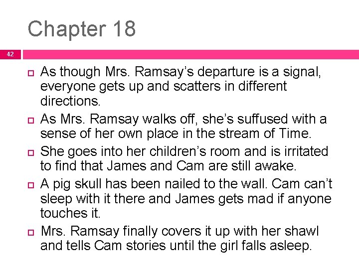 Chapter 18 42 As though Mrs. Ramsay’s departure is a signal, everyone gets up