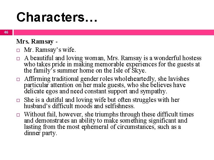 Characters… 46 Mrs. Ramsay - Mr. Ramsay’s wife. A beautiful and loving woman, Mrs.