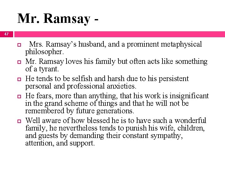Mr. Ramsay 47 Mrs. Ramsay’s husband, and a prominent metaphysical philosopher. Mr. Ramsay loves