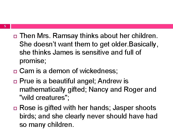 5 Then Mrs. Ramsay thinks about her children. She doesn’t want them to get