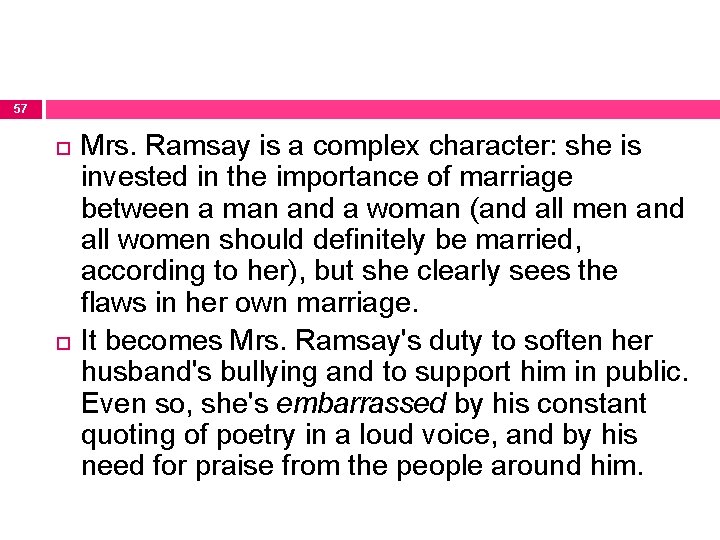 57 Mrs. Ramsay is a complex character: she is invested in the importance of