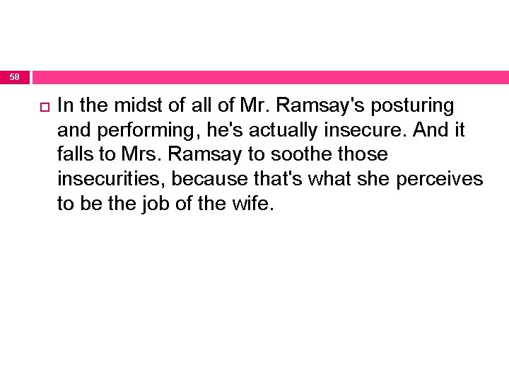 58 In the midst of all of Mr. Ramsay's posturing and performing, he's actually