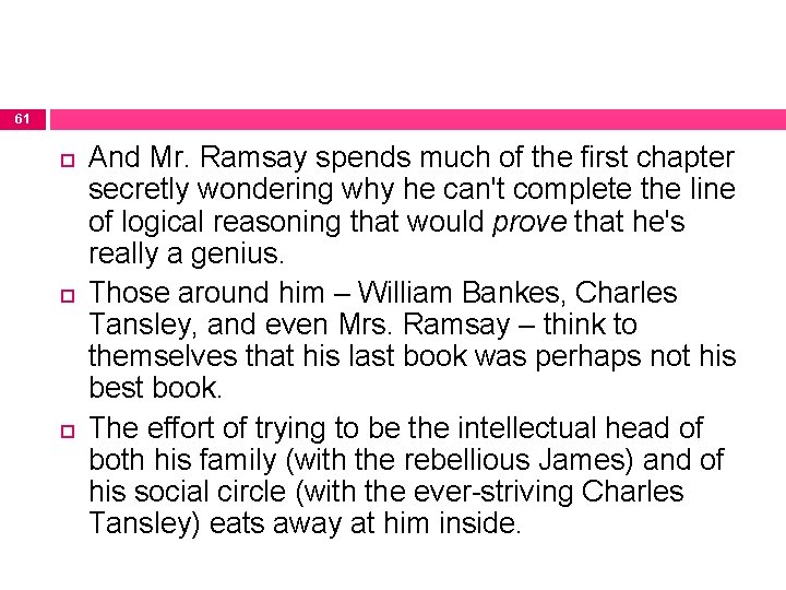 61 And Mr. Ramsay spends much of the first chapter secretly wondering why he