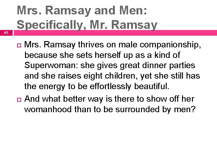 65 Mrs. Ramsay and Men: Specifically, Mr. Ramsay Mrs. Ramsay thrives on male companionship,