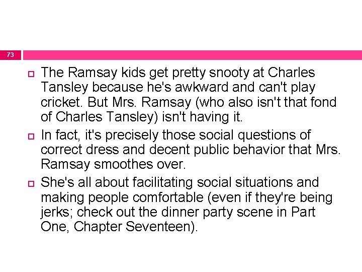 73 The Ramsay kids get pretty snooty at Charles Tansley because he's awkward and