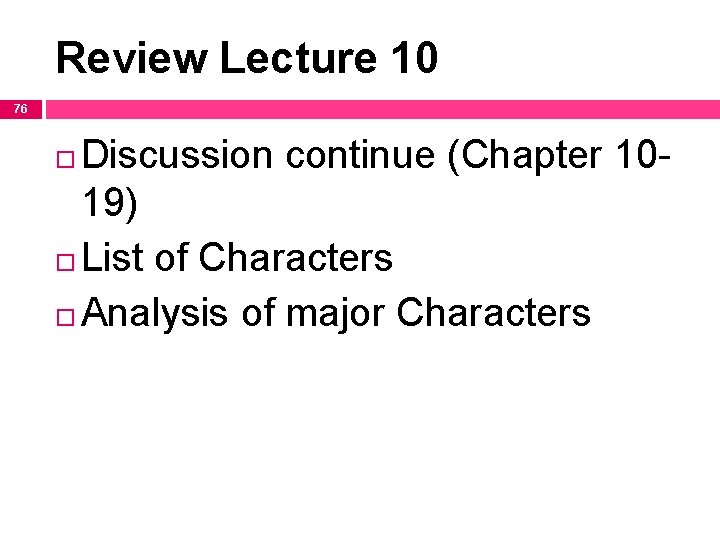 Review Lecture 10 76 Discussion continue (Chapter 1019) List of Characters Analysis of major