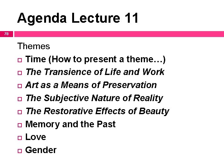 Agenda Lecture 11 78 Themes Time (How to present a theme…) The Transience of