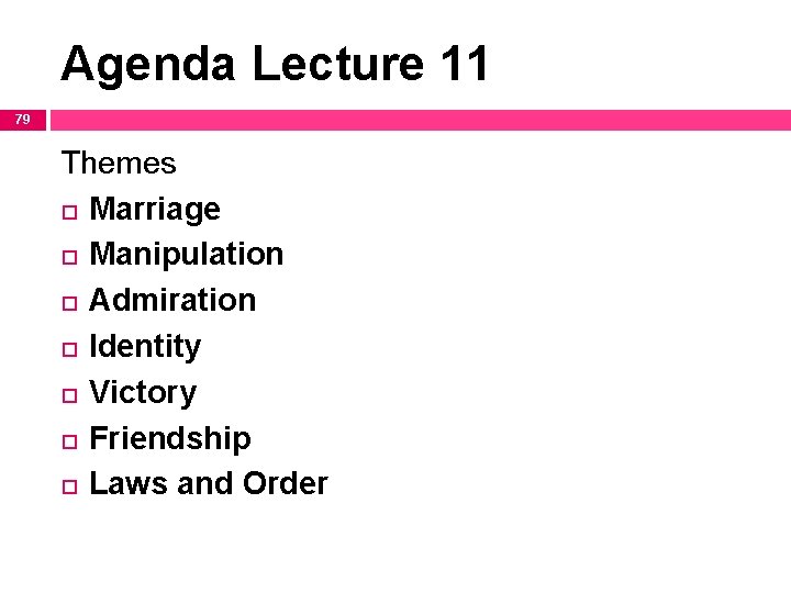 Agenda Lecture 11 79 Themes Marriage Manipulation Admiration Identity Victory Friendship Laws and Order