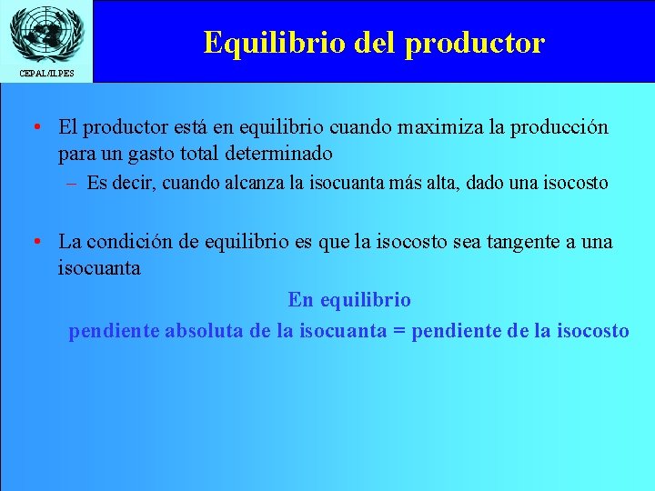 Equilibrio del productor CEPAL/ILPES • El productor está en equilibrio cuando maximiza la producción